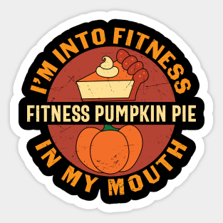 i m into fitness fitness pumpkin pie in my mouth Sticker